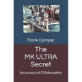 The MKULTRA Secret: An account of CIA deception