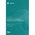 Advances in Intelligent Sensors and IoT Solutions