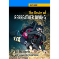 The Basics of Rebreather Diving: Beyond SCUBA to Explore the Underwater World