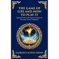 The Game of Life and How to Play It: Spiritual Laws of Prosperity, Purpose & Everyday Victory Explained