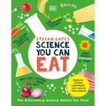 Science You Can Eat: The Astonishing Science Behind Our Food