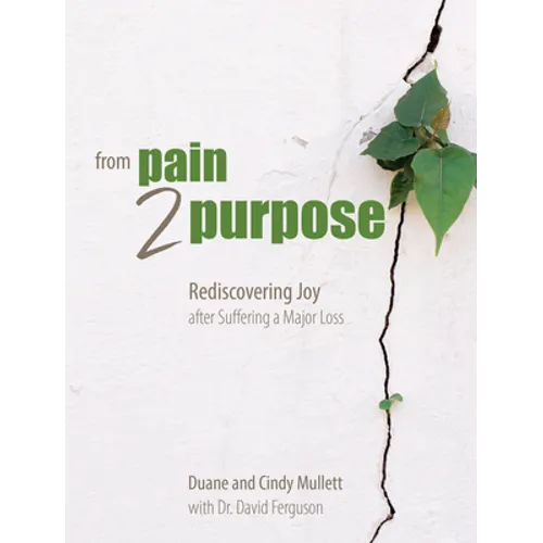 From Pain 2 Purpose: Rediscovering Joy After Suffering a Major Loss