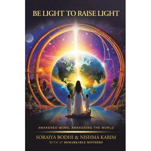 Be Light to Raise Light: Awakened Moms, Awakening the World