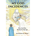 My God Incidences: How God Has Worked In My Life