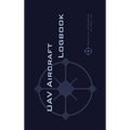 Uav Aircraft Logbook: A Technical Logbook for Professional and Serious Hobbyist Drone Operators - Log Your Drone Use Like a Pro!