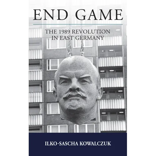 End Game: The 1989 Revolution in East Germany