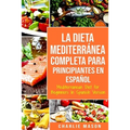 La Dieta Mediterránea Completa para Principiantes En español / Mediterranean Diet for Beginners In Spanish Version
