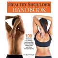 Healthy Shoulder Handbook: 100 Exercises for Treating and Preventing Frozen Shoulder, Rotator Cuff and Other Common Injuries