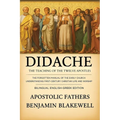 Didache: The Teaching of the Twelve Apostles: The Forgotten Manual of the Early Church for Understanding First-Century Christian Life and Worship.(Bil