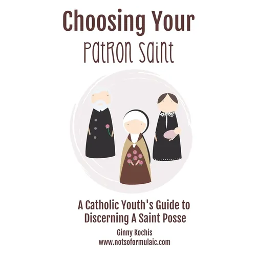 Choosing Your Patron Saint: A Catholic Youth's Guide to Discerning a Saint Posse