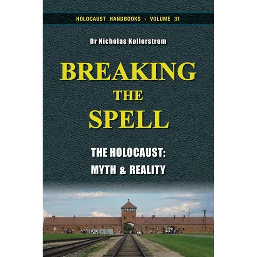 Breaking the Spell: The Holocaust, Myth & Reality