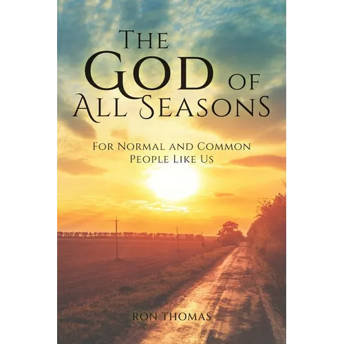 The God of All Seasons: For Normal and Common People Like Us