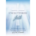 Uncluttered Faith: An Introduction to The Teachings of Brother John