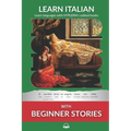 Learn Italian with Beginner Stories: Interlinear Italian to English