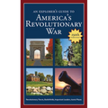 An Explorer's Guide to America's Revolutionary War: Revolutionary Towns, Battlefields, Important Leaders, Iconic Places