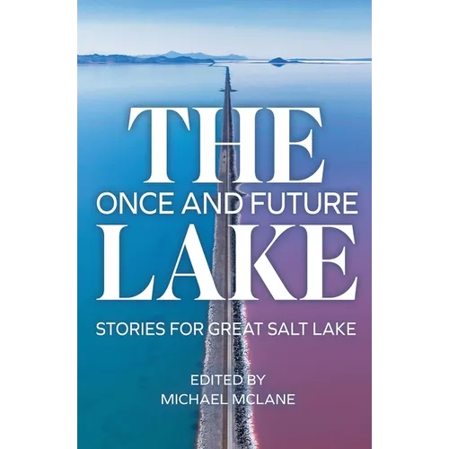 The Once and Future Lake: Stories for Great Salt Lake