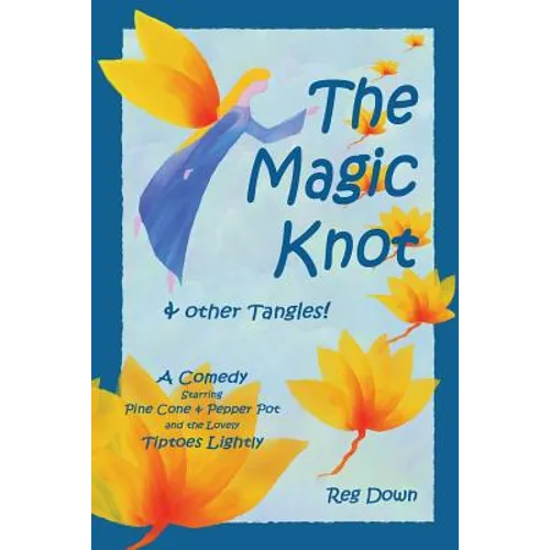 The Magic Knot and other tangles!: A making tale comedy starring Pine Cone and Pepper Pot and the lovely Tiptoes Lightly