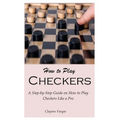 How to Play Checkers: A Step-by-Step Guide on How to Play Checkers Like a Pro