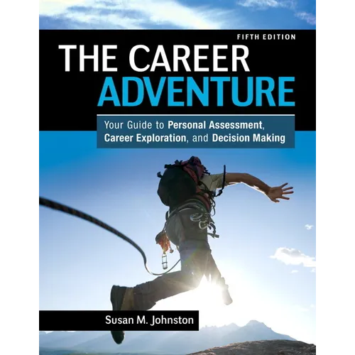 The Career Adventure: Your Guide to Personal Assessment, Career Exploration, and Decision Making