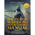 The Prayer Warriors Intercessor's Manual: "A Leadership Development Training & Mentorship Program"
