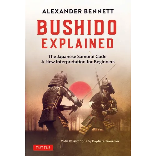 Bushido Explained: The Japanese Samurai Code: A New Interpretation for Beginners