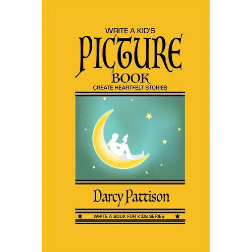 Write a Kid's Picture Book: Create Heartfelt Stories