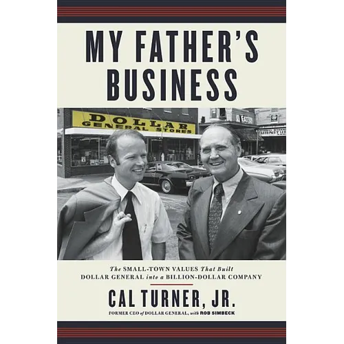 My Father's Business: The Small-Town Values That Built Dollar General Into a Billion-Dollar Company