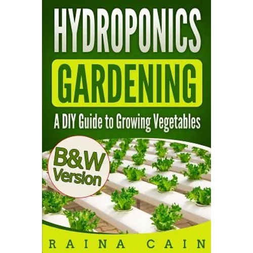 Hydroponics Gardening: A DIY Guide to Growing Vegetables (B&W Version)