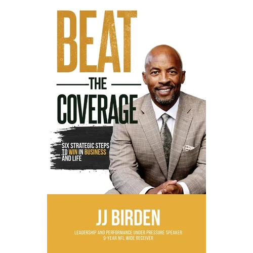 Beat The Coverage: Six Strategic Steps To Win In Business and Life