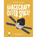 How Do Spacecraft Get to Outer Space?: Discover the Science Behind Astrodynamics