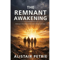 The Remnant Awakening: Walking in the Ways of the Lord in These Last Days