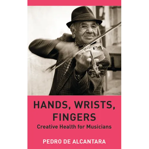 Hands, Wrists, Fingers: Creative Health for Musicians