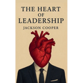 The Heart of Leadership