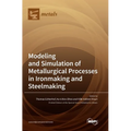 Modeling and Simulation of Metallurgical Processes in Ironmaking and Steelmaking