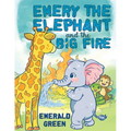 Emery the Elephant and the Big Fire