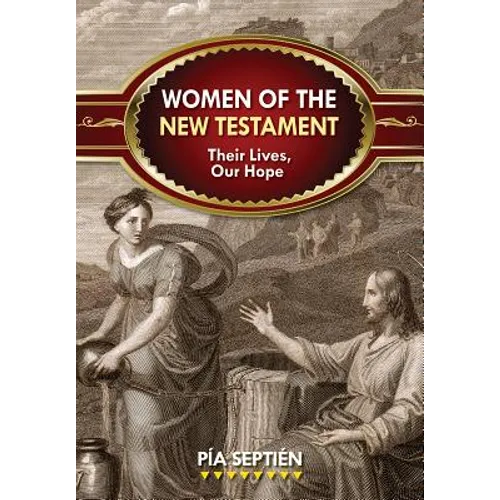 Women of the New Testament: Their Lives, Our Hope