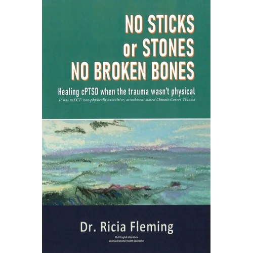 No Sticks or Stones No Broken Bones: Healing cPTSD When the Trauma wasn't Physical