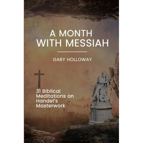 A Month with Messiah: 31 Biblical Meditations on Handel's Masterwork