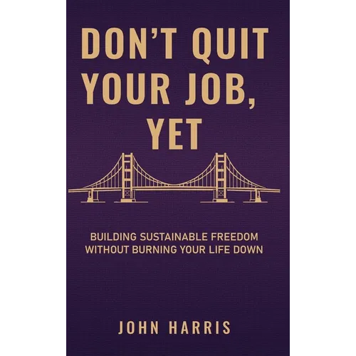 Don't Quit Your Job, Yet