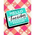 The New York Times Hello, My Name Is Tuesday: 50 Tuesday Crossword Puzzles