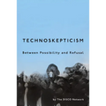 Technoskepticism: Between Possibility and Refusal