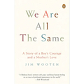We Are All the Same: A Story of a Boy's Courage and a Mother's Love