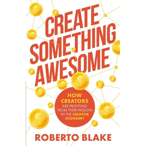 Create Something Awesome: How Creators are Profiting from Their Passion in the Creator Economy