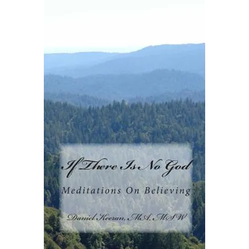 If There Is No God: Meditations On Believing
