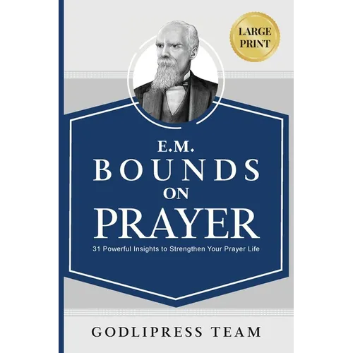 E. M. Bounds on Prayer: 31 Powerful Insights to Strengthen Your Prayer Life (LARGE PRINT)