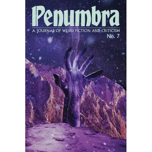 Penumbra No. 7 (Spring 2026): A Journal of Weird Fiction and Criticism
