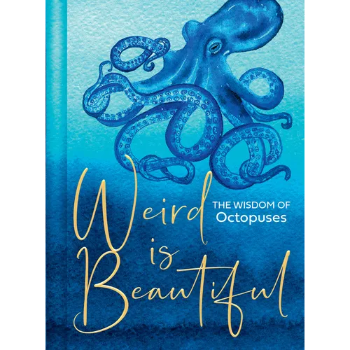 Weird Is Beautiful: The Wisdom of Octopuses