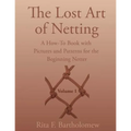 The Lost Art of Netting: A How-To Book with Pictures and Patterns for the Beginning Netter