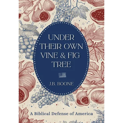 Under Their Own Vine & Fig Tree: A Biblical Defense of America