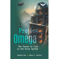 Project Omega: The Future of Life in the Solar System